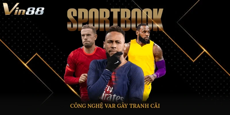 Công nghệ VAR gây tranh cãi 