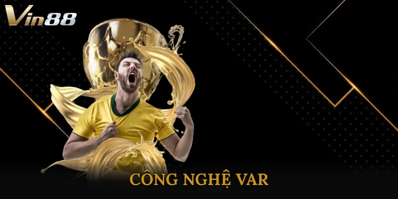 Công Nghệ Var