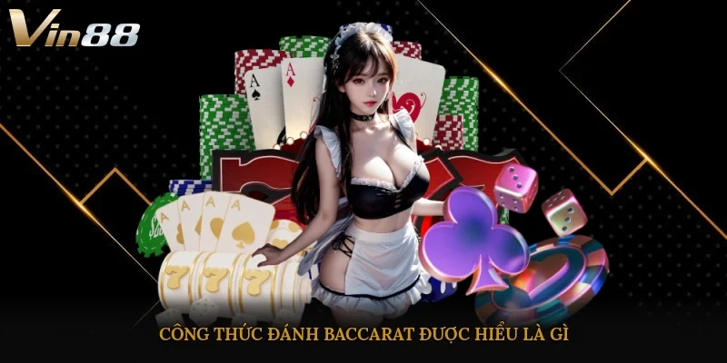 Công thức đánh Baccarat được hiểu là gì?