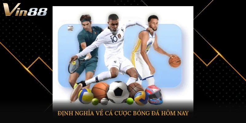Định nghĩa về cá cược bóng đá hôm nay 