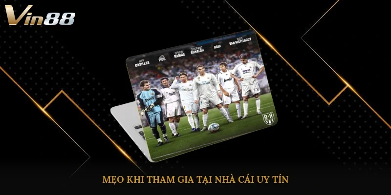 Mẹo khi tham gia tại nhà cái uy tín 