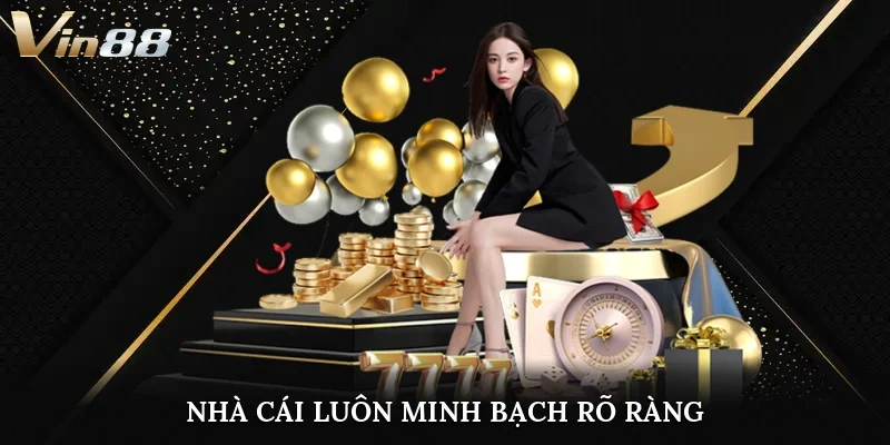 Nhà cái luôn minh bạch, rõ ràng
