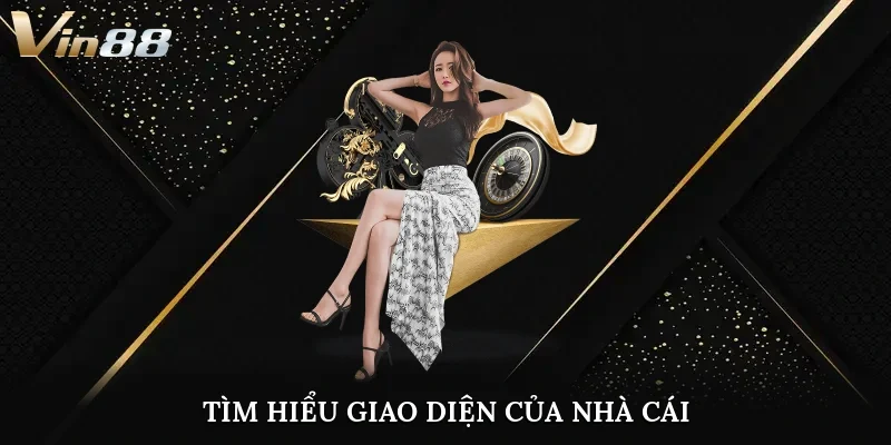 Tìm hiểu giao diện của nhà cái