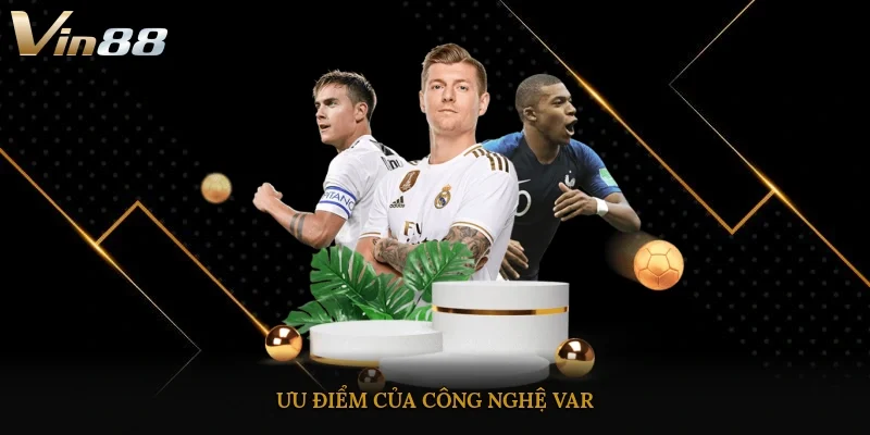 Ưu điểm của công nghệ VAR