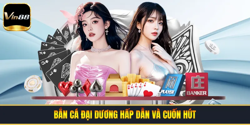 Bắn cá đại dương hấp dẫn và cuốn hút