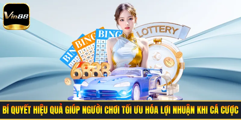 Bí quyết hiệu quả giúp người chơi tối ưu hóa lợi nhuận khi cá cược