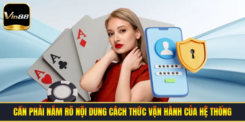 Cần phải nắm rõ nội dung cách thức vận hành của hệ thống