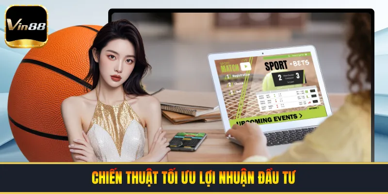 Chiến thuật tối ưu lợi nhuận đầu tư