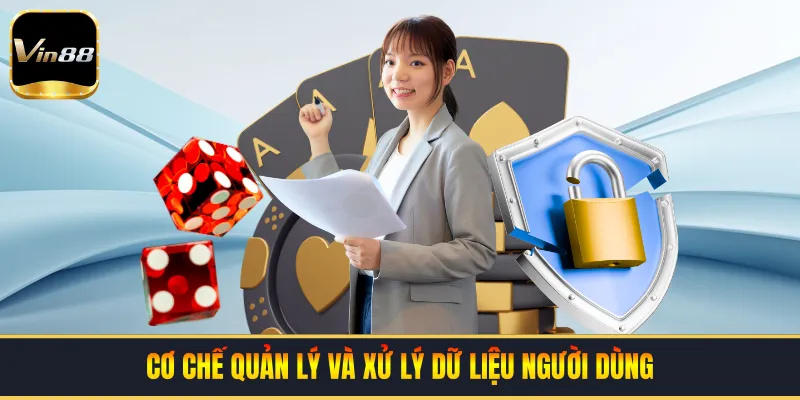 Cơ chế quản lý và xử lý dữ liệu người dùng
