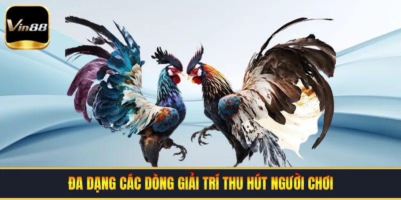Đa dạng các dòng giải trí thu hút người chơi