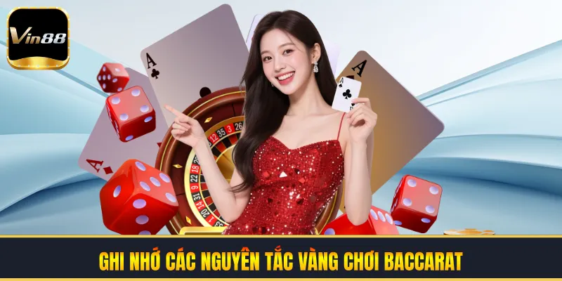 Ghi nhớ các nguyên tắc vàng chơi baccarat