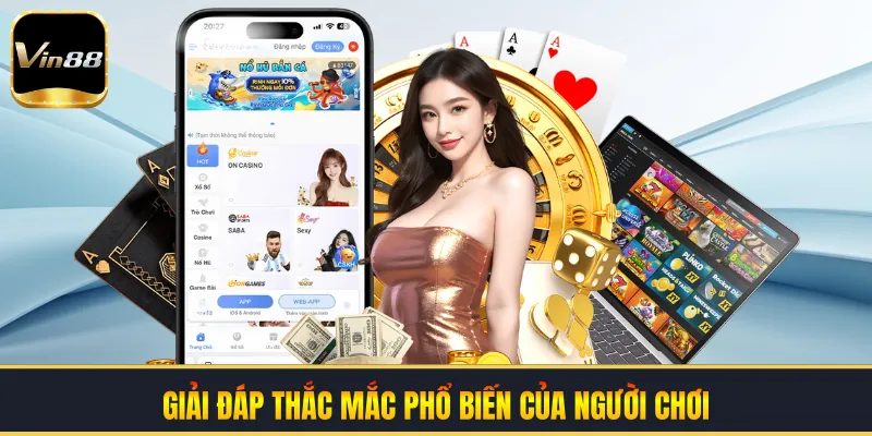 Giải đáp thắc mắc phổ biến của người chơi