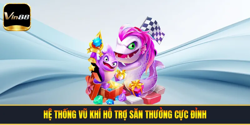 Hệ thống vũ khí hỗ trợ săn thưởng cực đỉnh