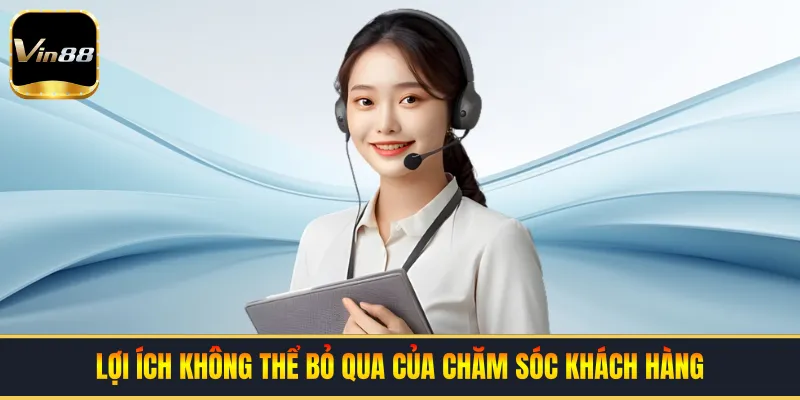 Lợi ích không thể bỏ qua của chăm sóc khách hàng