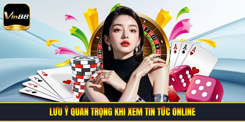 Lưu ý quan trọng khi xem tin tức online