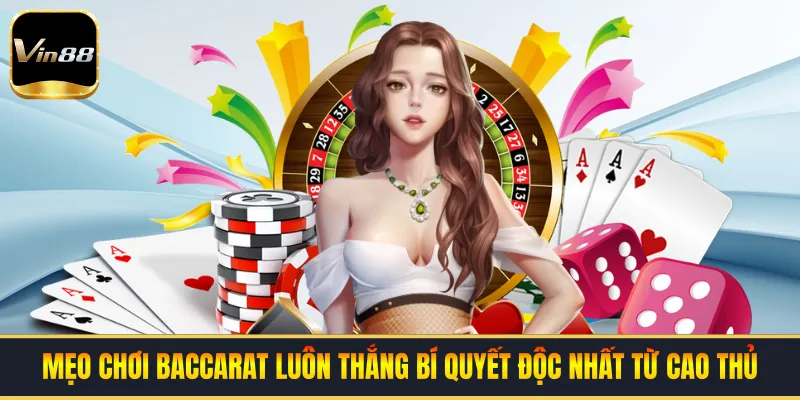 Mẹo Chơi Baccarat Luôn Thắng | Bí Quyết Độc Nhất Từ Cao Thủ