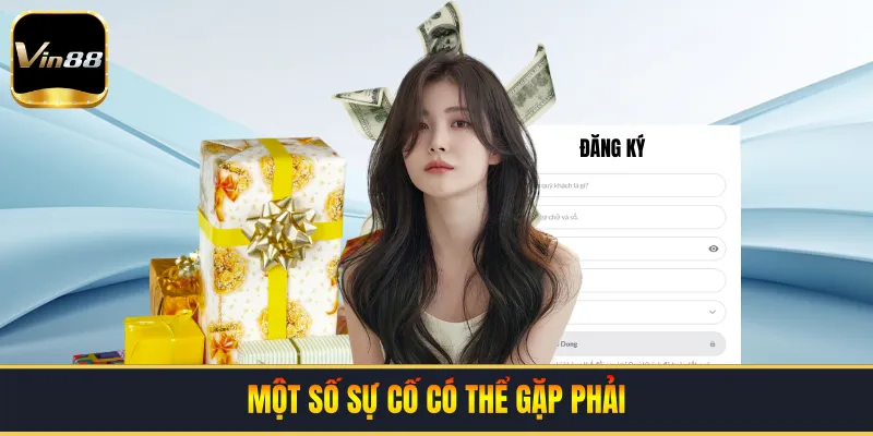 Một số sự cố có thể gặp phải