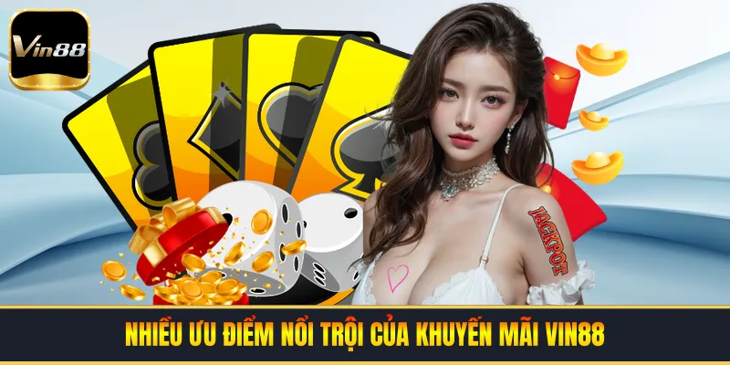 Nhiều ưu điểm nổi trội của khuyến mãi VIN88