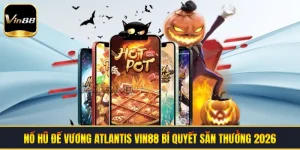 Nổ Hũ Đế Vương Atlantis VIN88 | Bí Quyết Săn Thưởng 2026