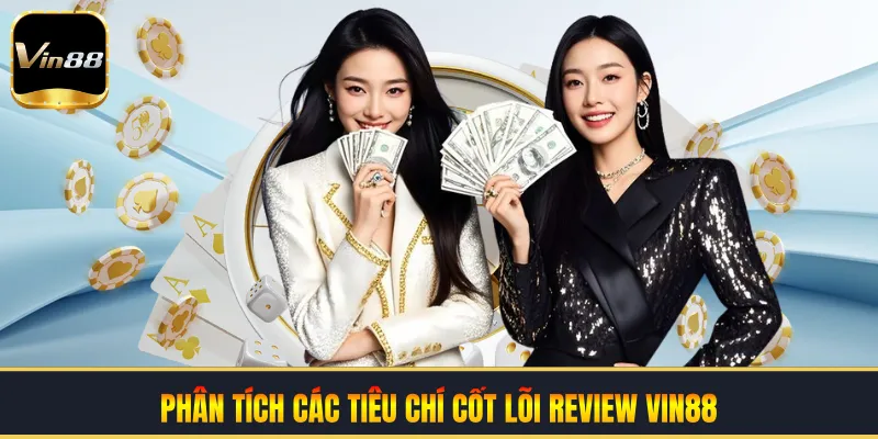 Phân tích các tiêu chí cốt lõi review VIN88