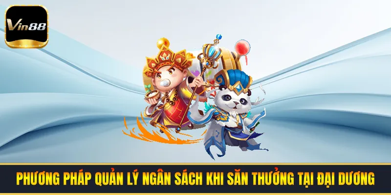 Phương pháp quản lý ngân sách khi săn thưởng tại đại dương