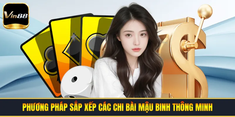 Phương pháp sắp xếp các chi bài mậu binh thông minh