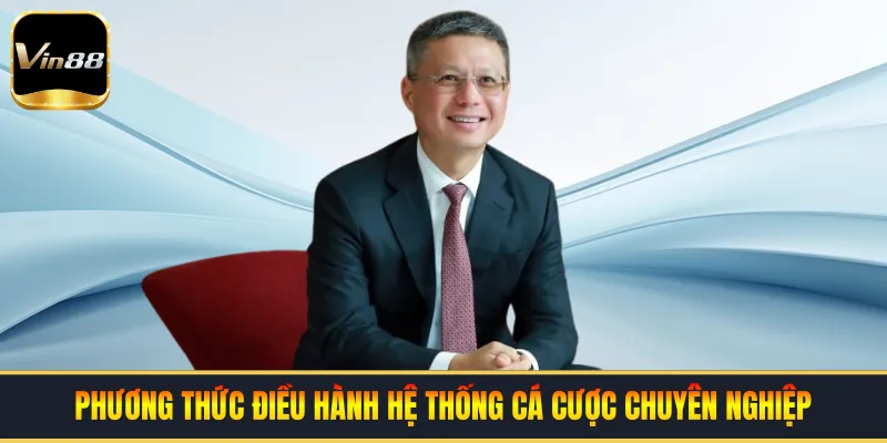 Phương thức điều hành hệ thống cá cược chuyên nghiệp