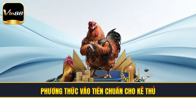 Phương thức vào tiền chuẩn cho kê thủ
