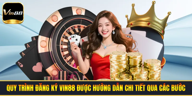 Quy trình đăng ký VIN88 được hướng dẫn chi tiết qua các bước