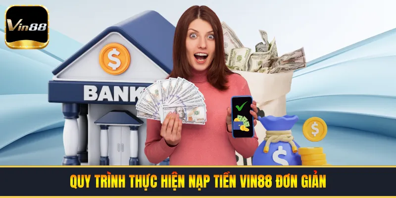 Quy trình thực hiện nạp tiền VIN88 đơn giản