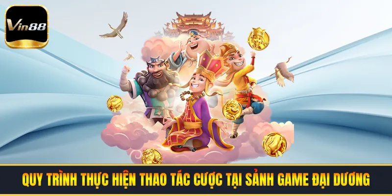 Quy trình thực hiện thao tác cược tại sảnh game đại dương