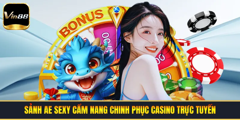 Sảnh AE SEXY | Cẩm Nang Chinh Phục Casino Trực Tuyến