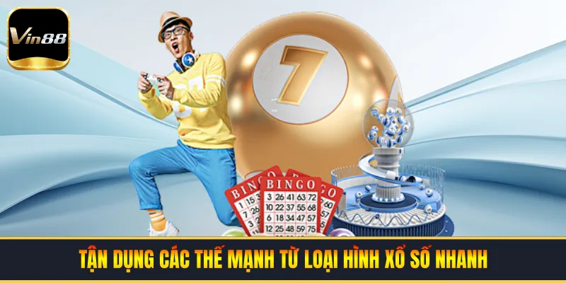 Tận dụng các thế mạnh từ loại hình xổ số nhanh