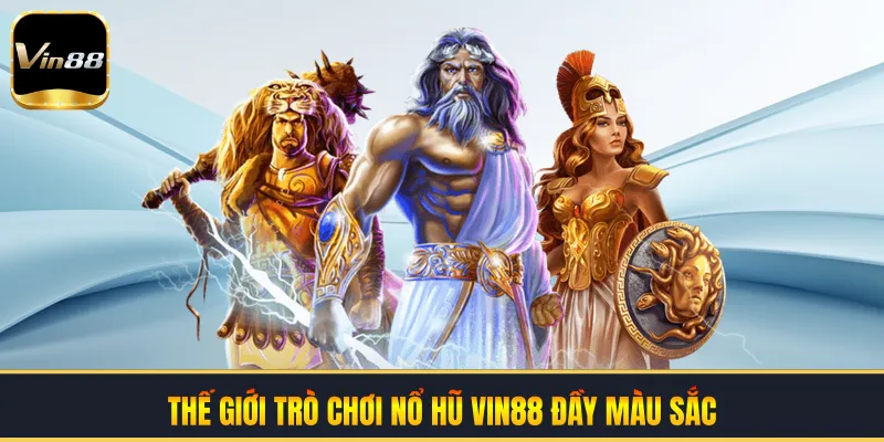 Thế giới trò chơi nổ hũ VIN88 đầy màu sắc