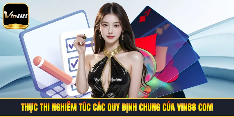 Thực thi nghiêm túc các quy định chung của VIN88 COM