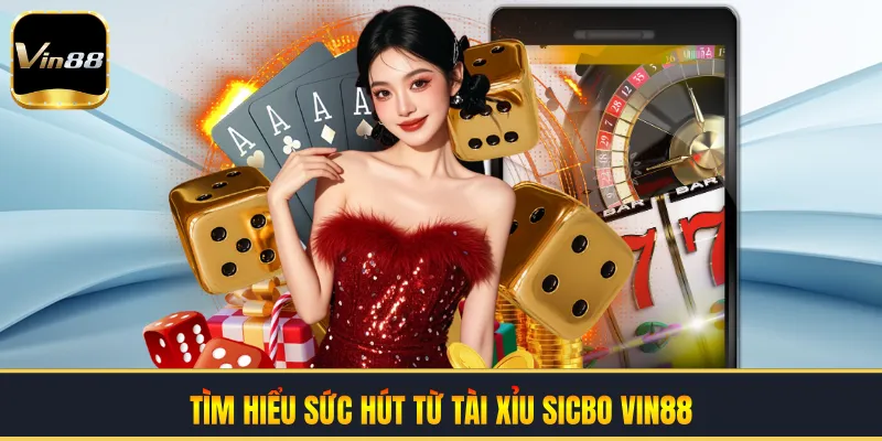 Tìm hiểu sức hút từ tài xỉu sicbo VIN88
