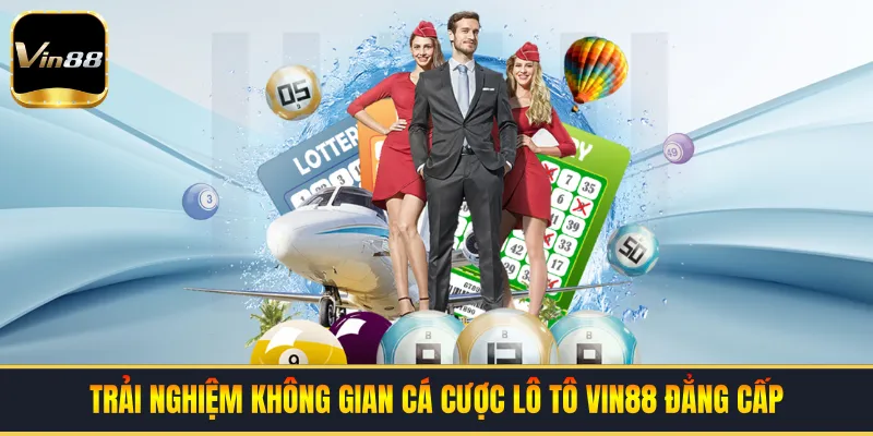 Trải nghiệm không gian cá cược lô tô VIN88 đẳng cấp