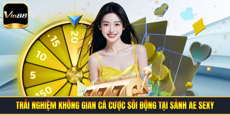 Trải nghiệm không gian cá cược sôi động tại sảnh AE SEXY
